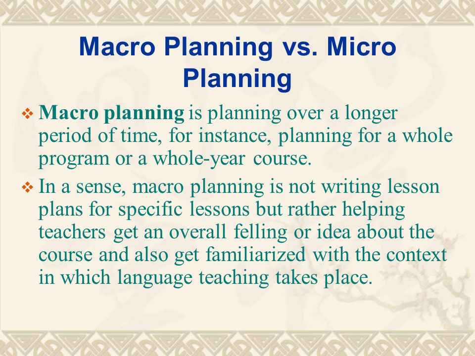 Macro Planning vs. Micro Planning