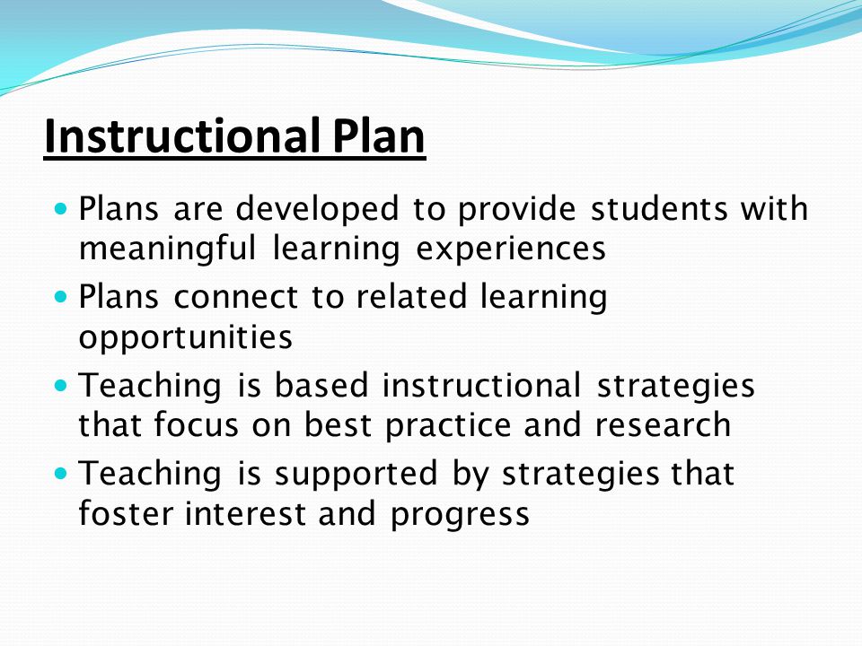 Instructional Plan Plans are developed to provide students with meaningful learning experiences. Plans connect to related learning opportunities.