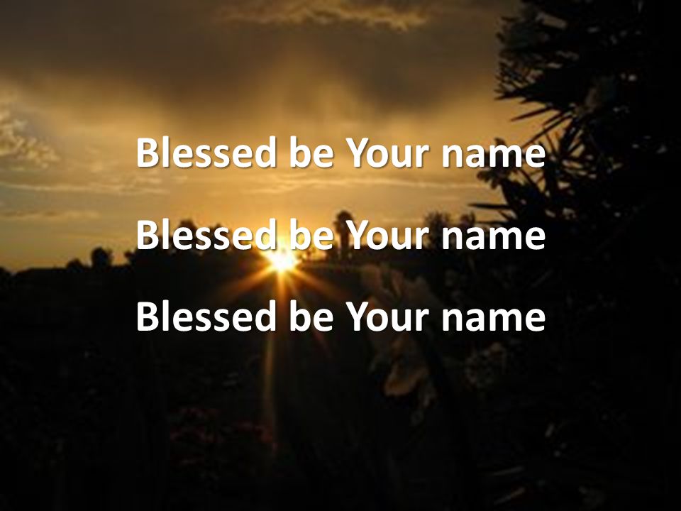 Blessed be Your name