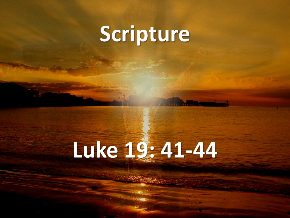 Scripture Luke 19: 41-44