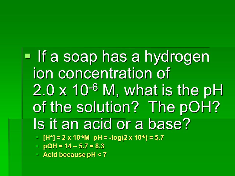 If a soap has a hydrogen ion concentration of 2