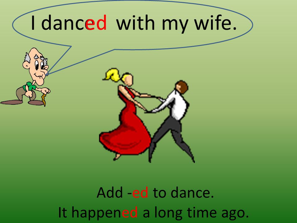 Add -ed to dance. It happened a long time ago.