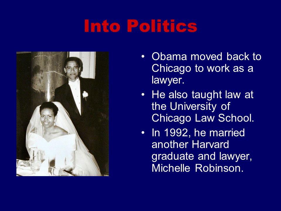 Into Politics Obama moved back to Chicago to work as a lawyer.