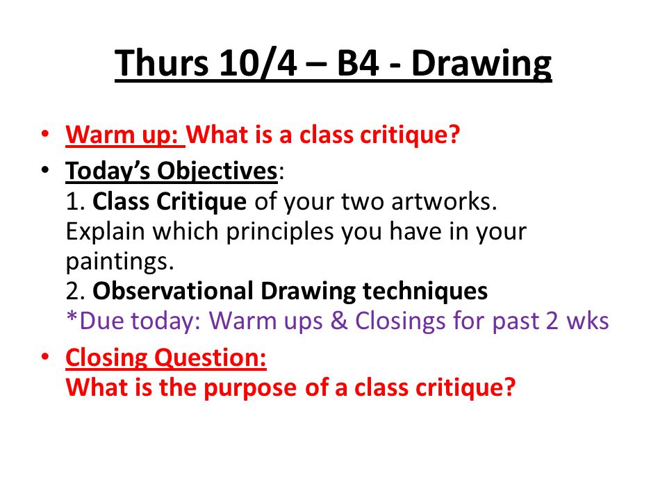 Thurs 10/4 – B4 - Drawing Warm up: What is a class critique