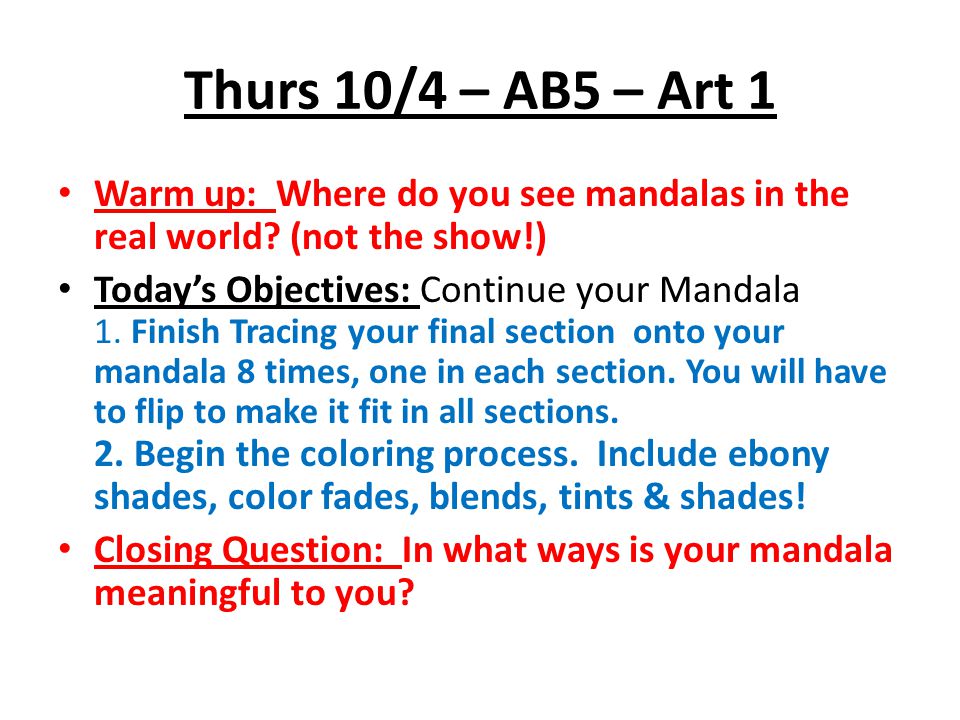 Thurs 10/4 – AB5 – Art 1 Warm up: Where do you see mandalas in the real world (not the show!)