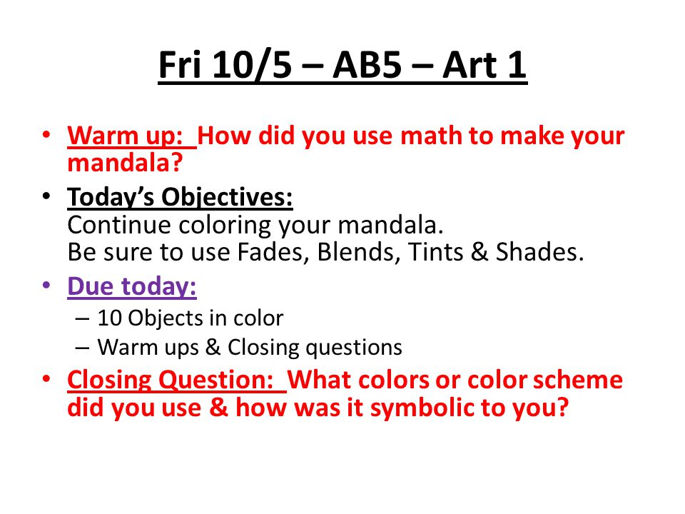 Fri 10/5 – AB5 – Art 1 Warm up: How did you use math to make your mandala