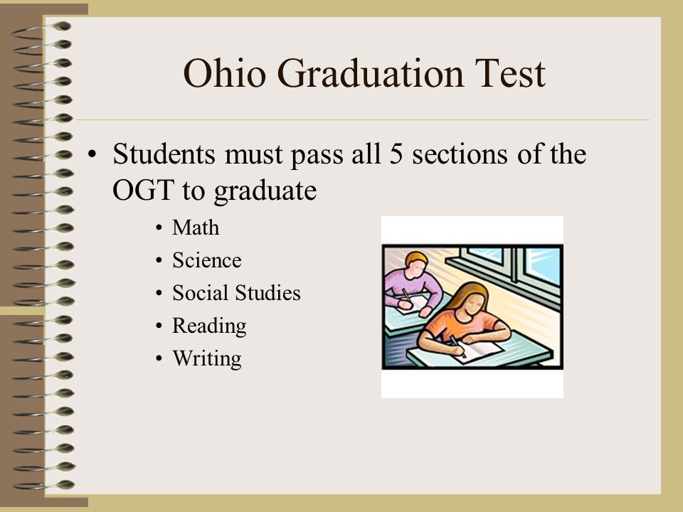 Ohio Graduation Test Students must pass all 5 sections of the OGT to graduate. Math. Science. Social Studies.