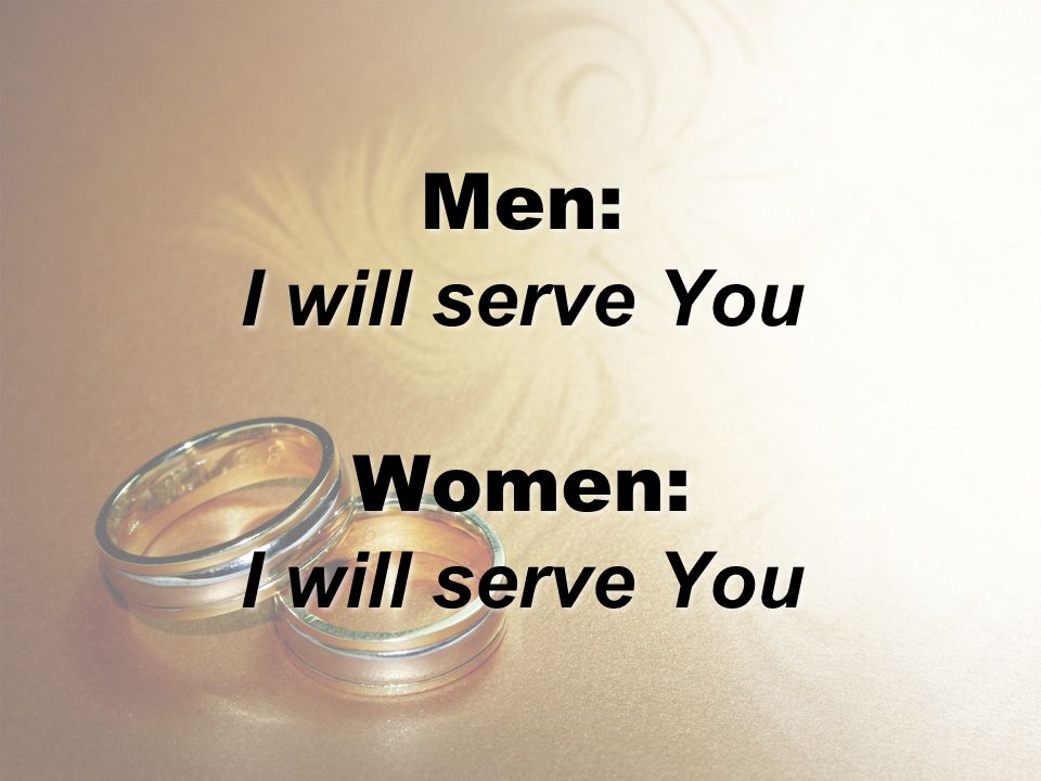 Men: I will serve You Women: