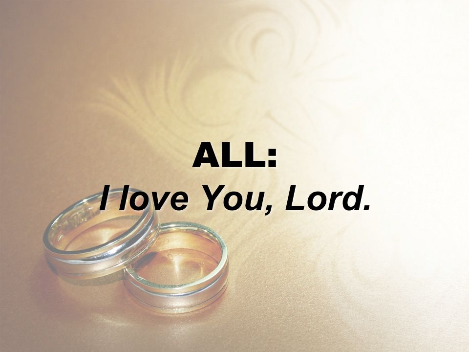 ALL: I love You, Lord.
