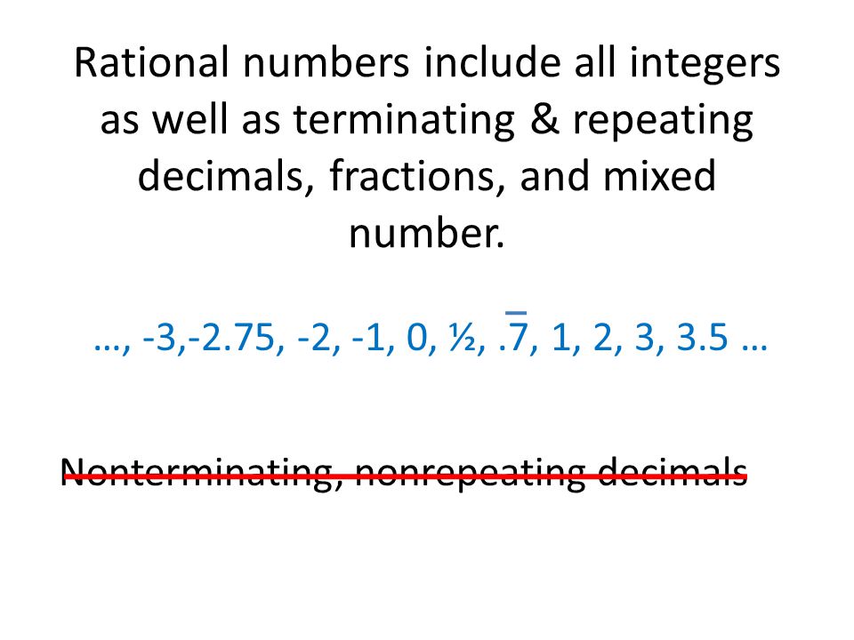 Rational numbers include all integers as well as terminating & repeating decimals, fractions, and mixed number.
