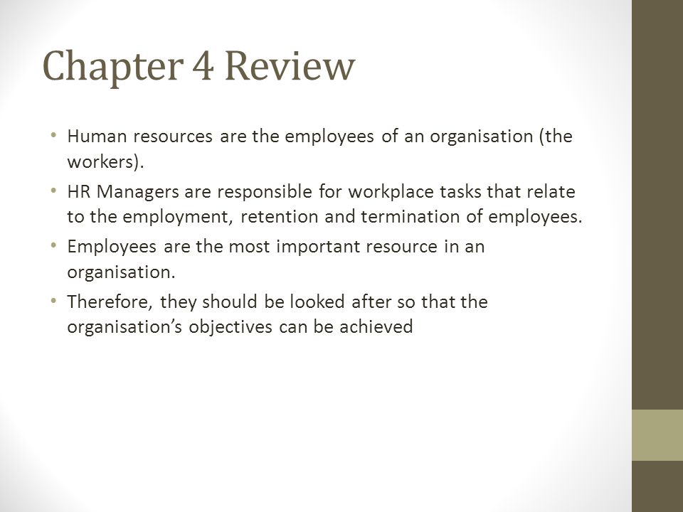 Chapter 4 Review Human resources are the employees of an organisation (the workers).