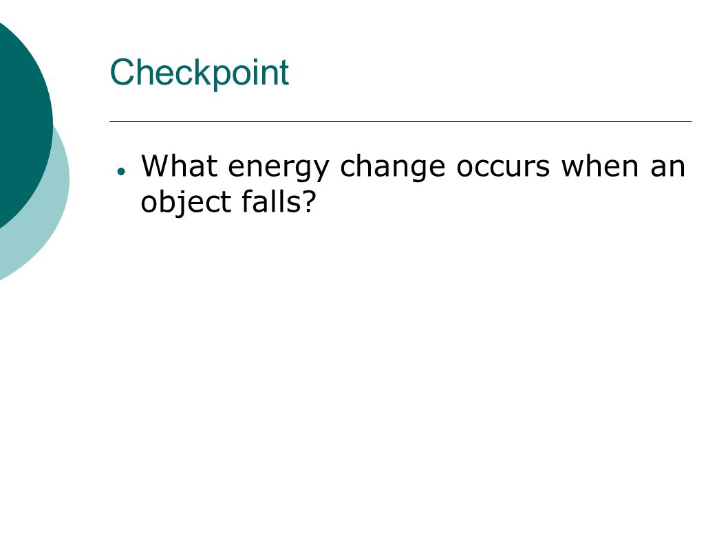Checkpoint What energy change occurs when an object falls