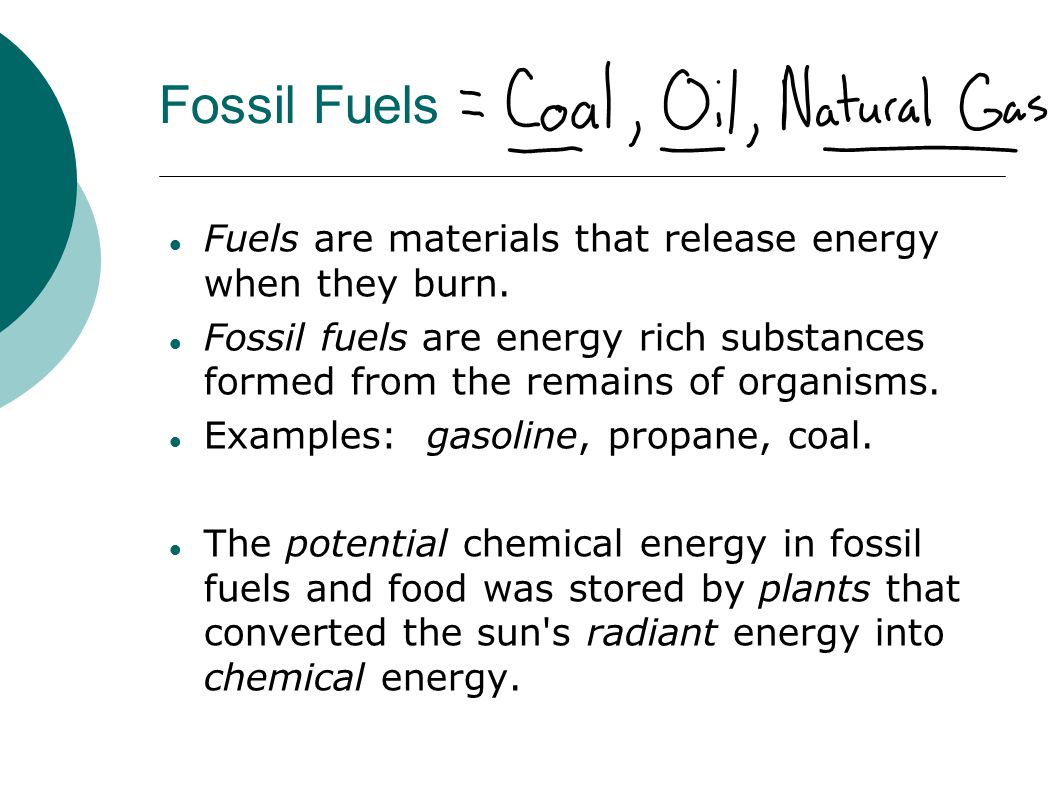 Fossil Fuels Fuels are materials that release energy when they burn.