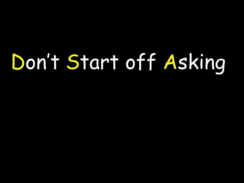 Don’t Start off Asking