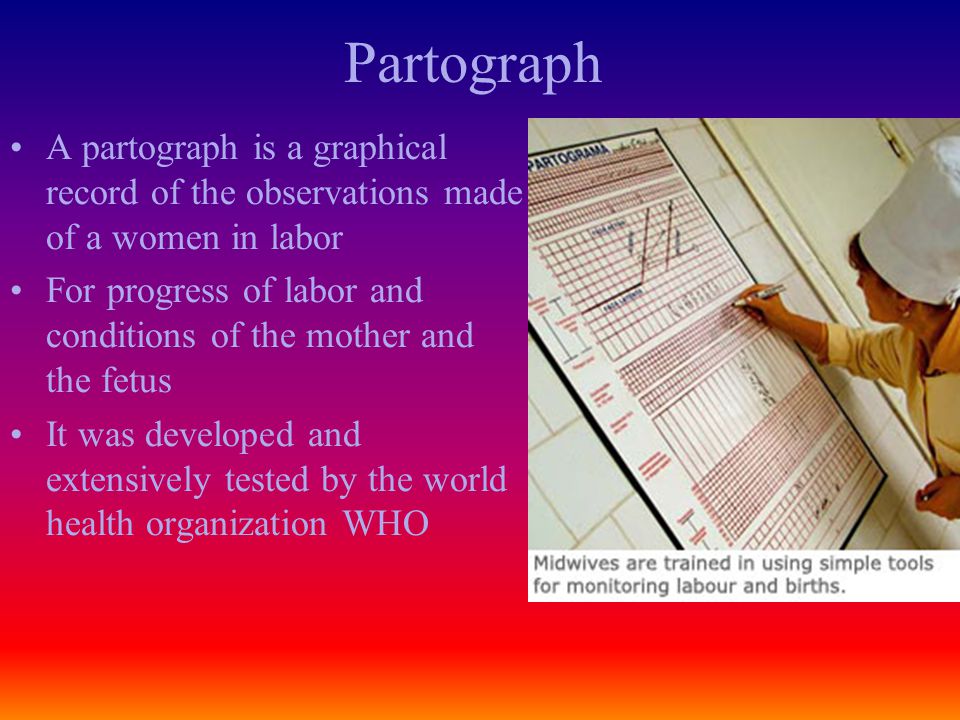 Partograph A partograph is a graphical record of the observations made of a women in labor.