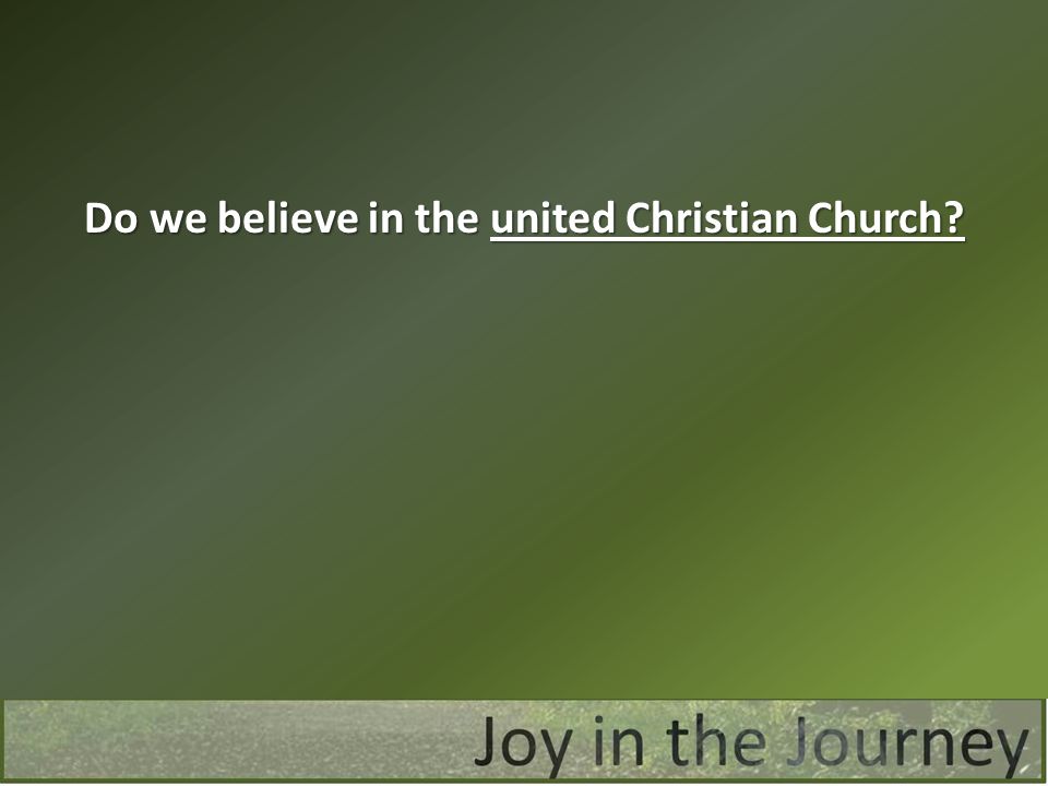 Do we believe in the united Christian Church