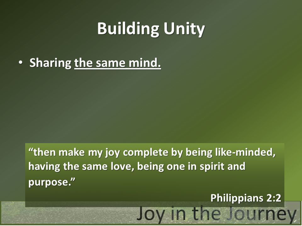 Building Unity Sharing the same mind. Philippians 2:2