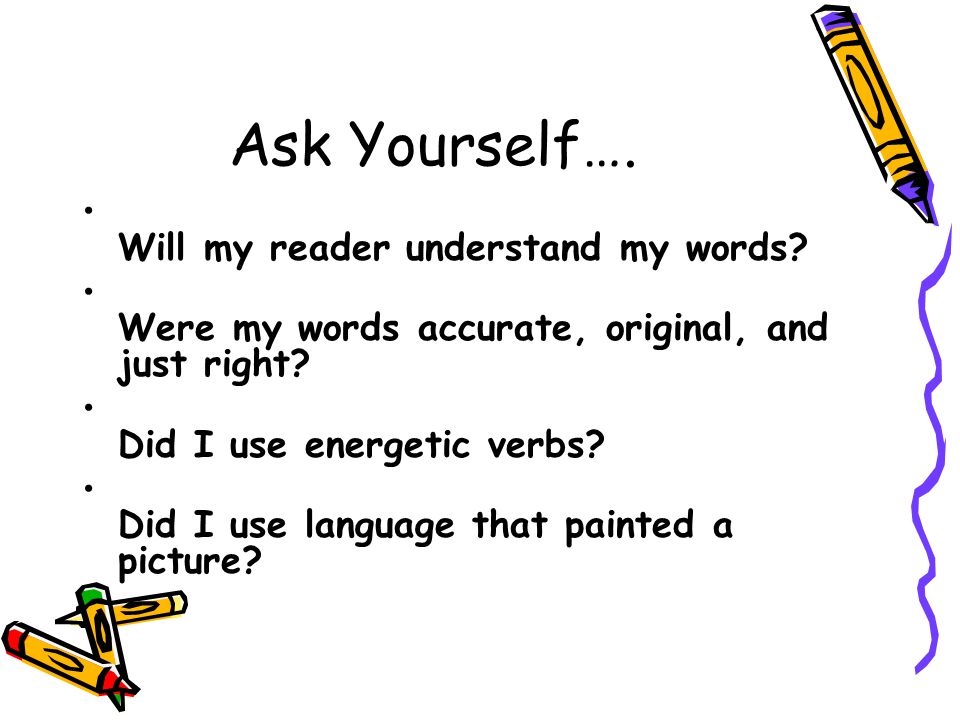 Ask Yourself…. Will my reader understand my words