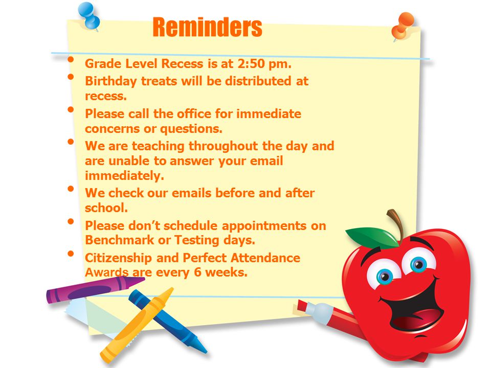 Reminders Grade Level Recess is at 2:50 pm.