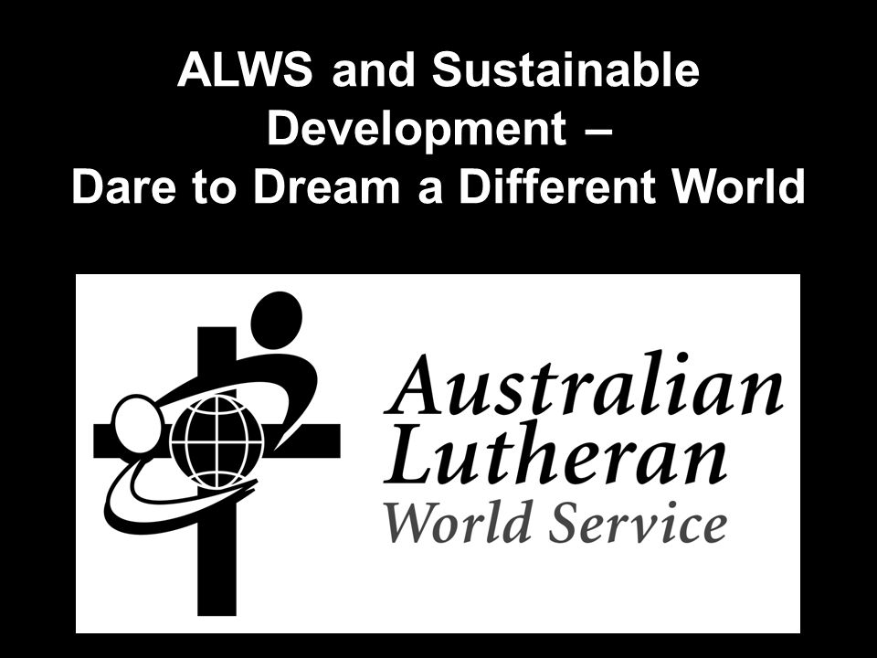 ALWS and Sustainable Development – Dare to Dream a Different World
