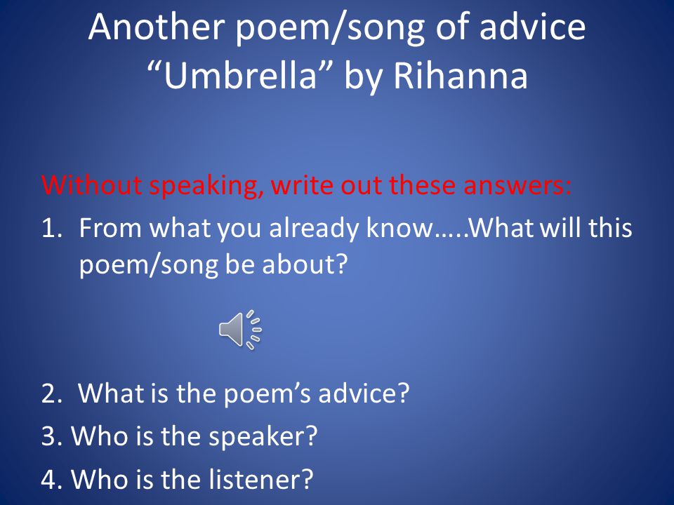 Another poem/song of advice Umbrella by Rihanna