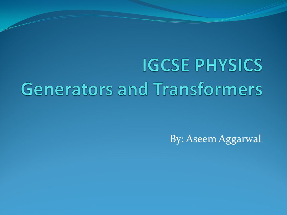 IGCSE PHYSICS Generators and Transformers
