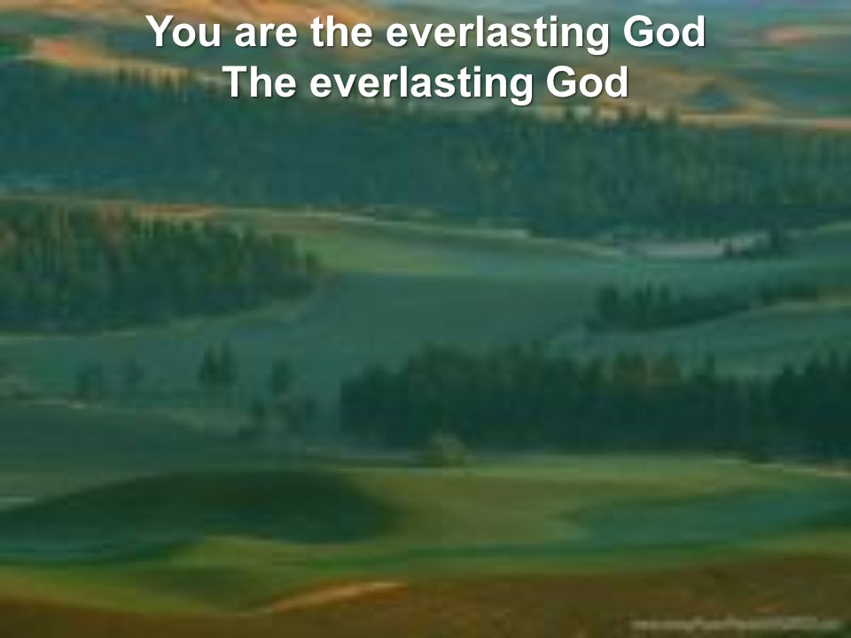 You are the everlasting God The everlasting God