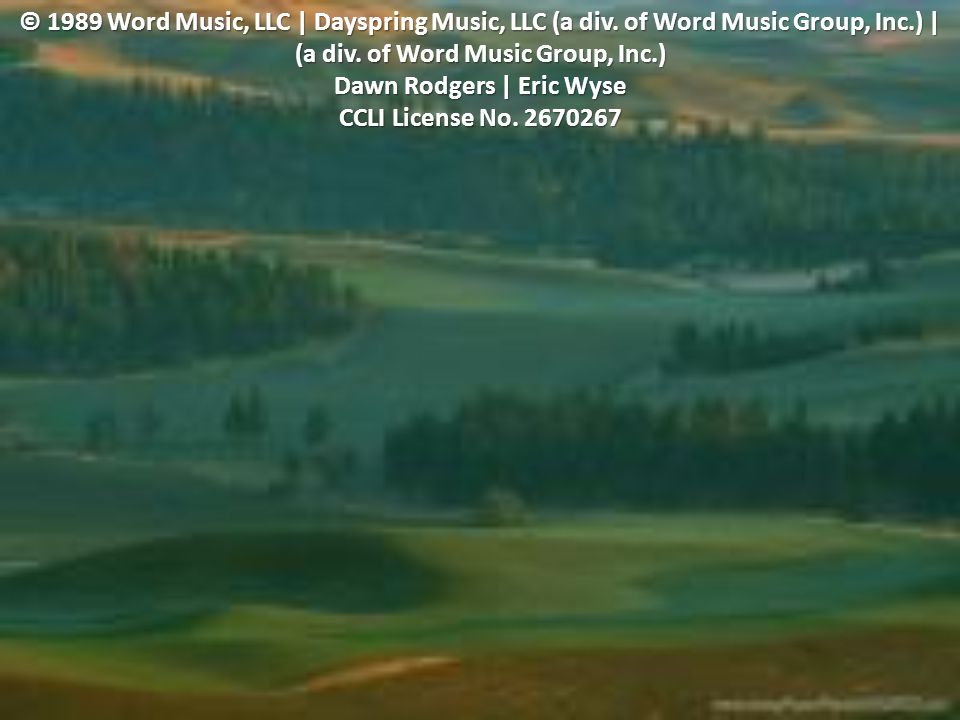 © 1989 Word Music, LLC | Dayspring Music, LLC (a div
