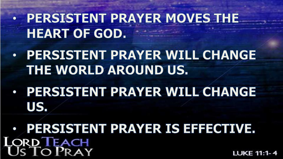 PERSISTENT PRAYER MOVES THE HEART OF GOD.