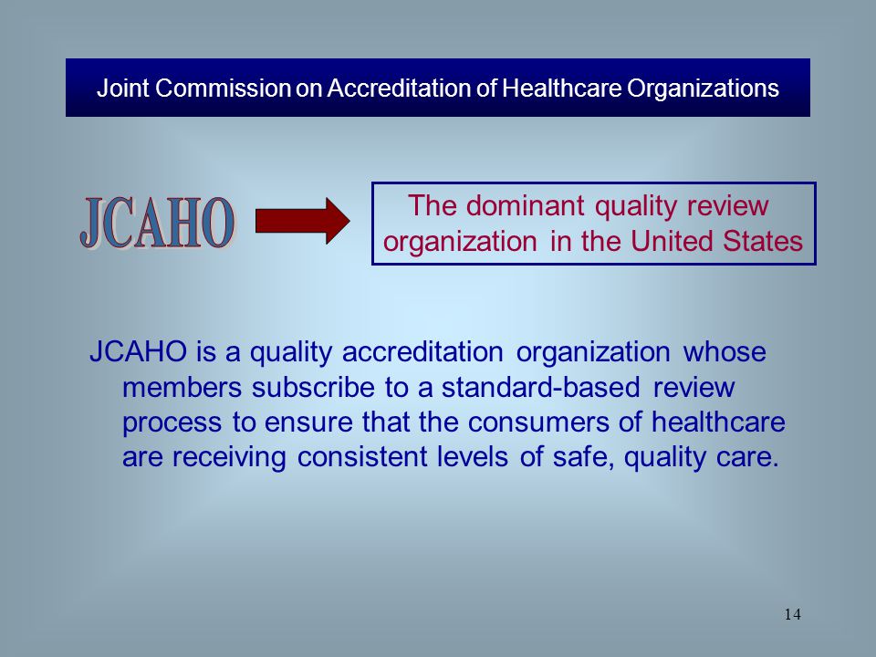 JCAHO The dominant quality review organization in the United States