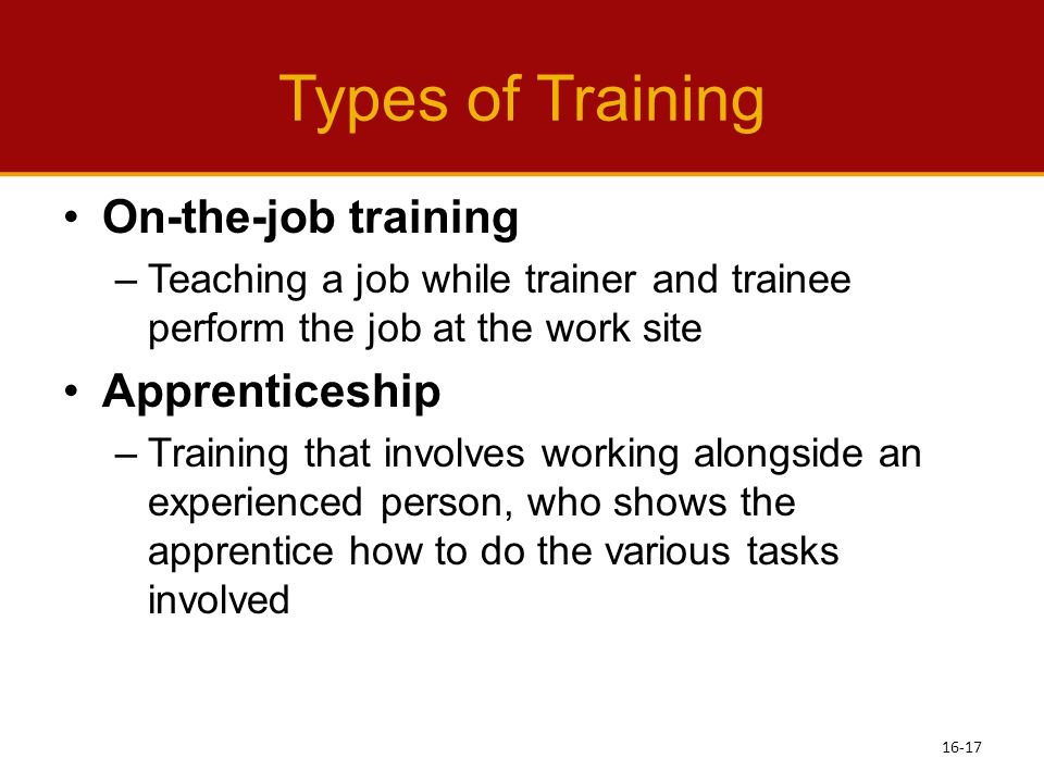 Types of Training On-the-job training Apprenticeship