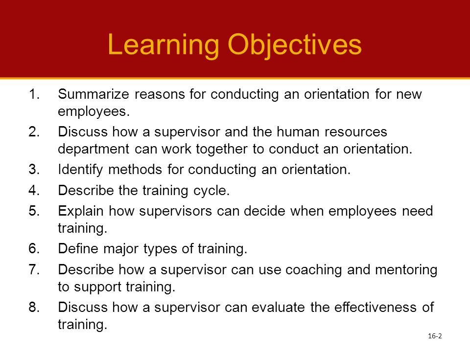 Learning Objectives Summarize reasons for conducting an orientation for new employees.