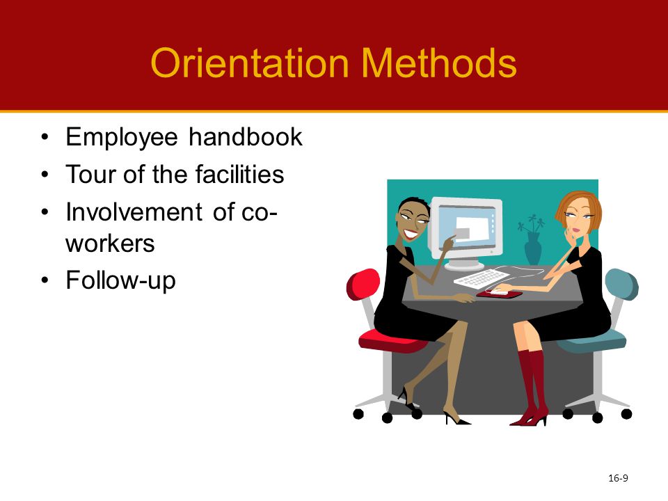 Orientation Methods Employee handbook Tour of the facilities