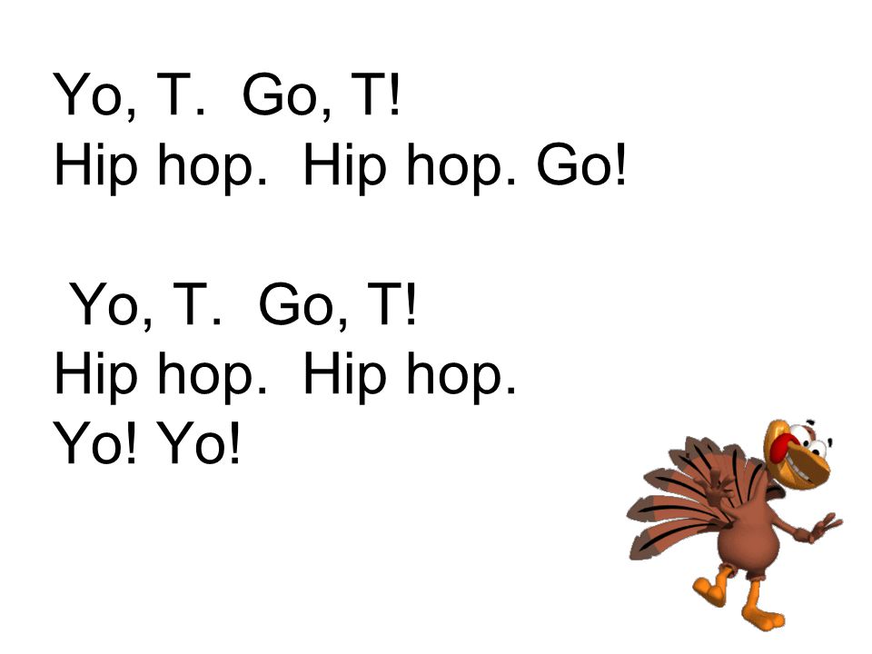 Yo, T. Go, T. Hip hop. Hip hop. Go. Yo, T. Go, T. Hip hop. Hip hop. Yo