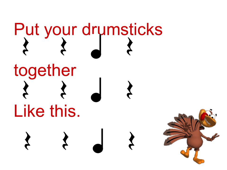 Put your drumsticks together Like this.