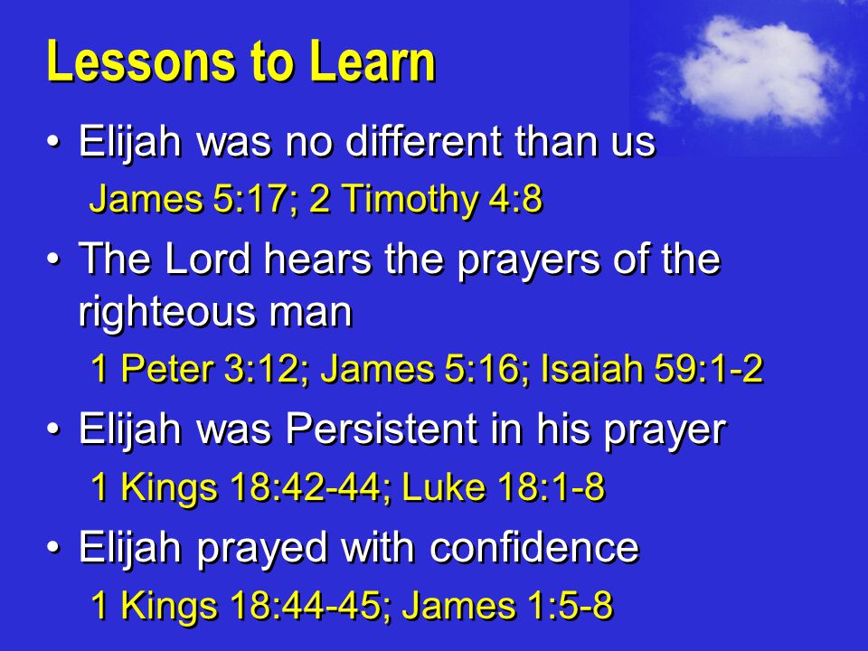 Lessons to Learn Elijah was no different than us