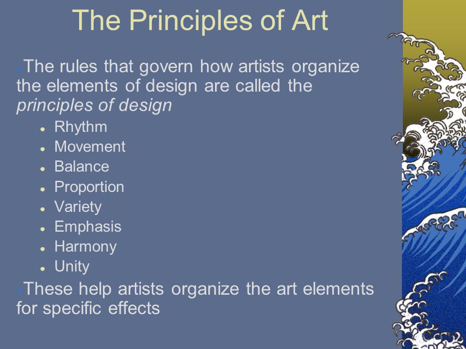The Principles of Art The rules that govern how artists organize the elements of design are called the principles of design.