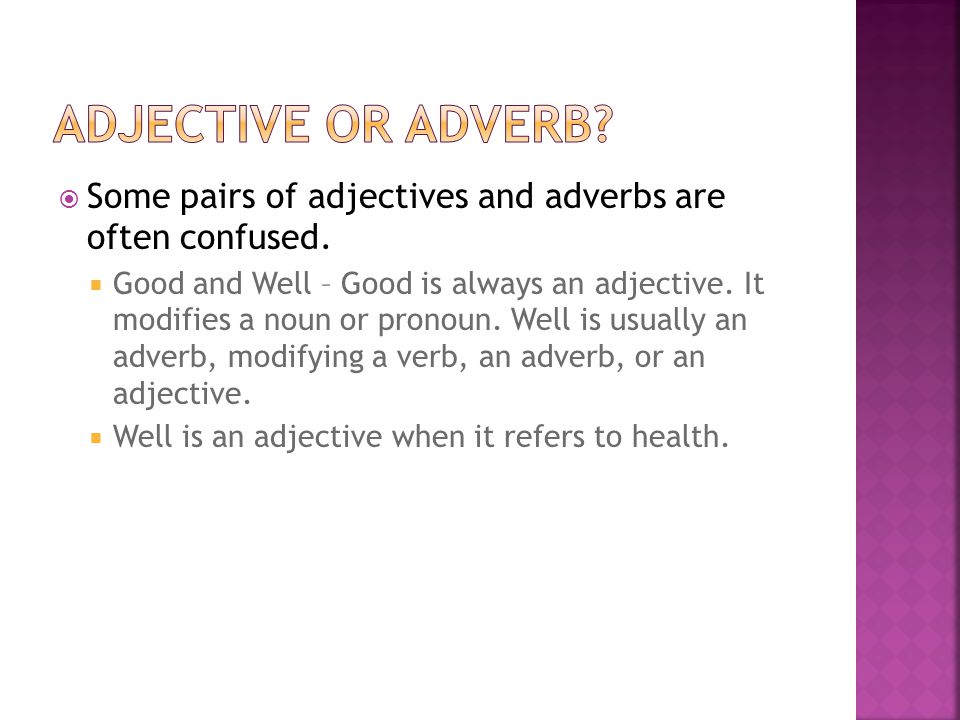 Adjective or Adverb Some pairs of adjectives and adverbs are often confused.
