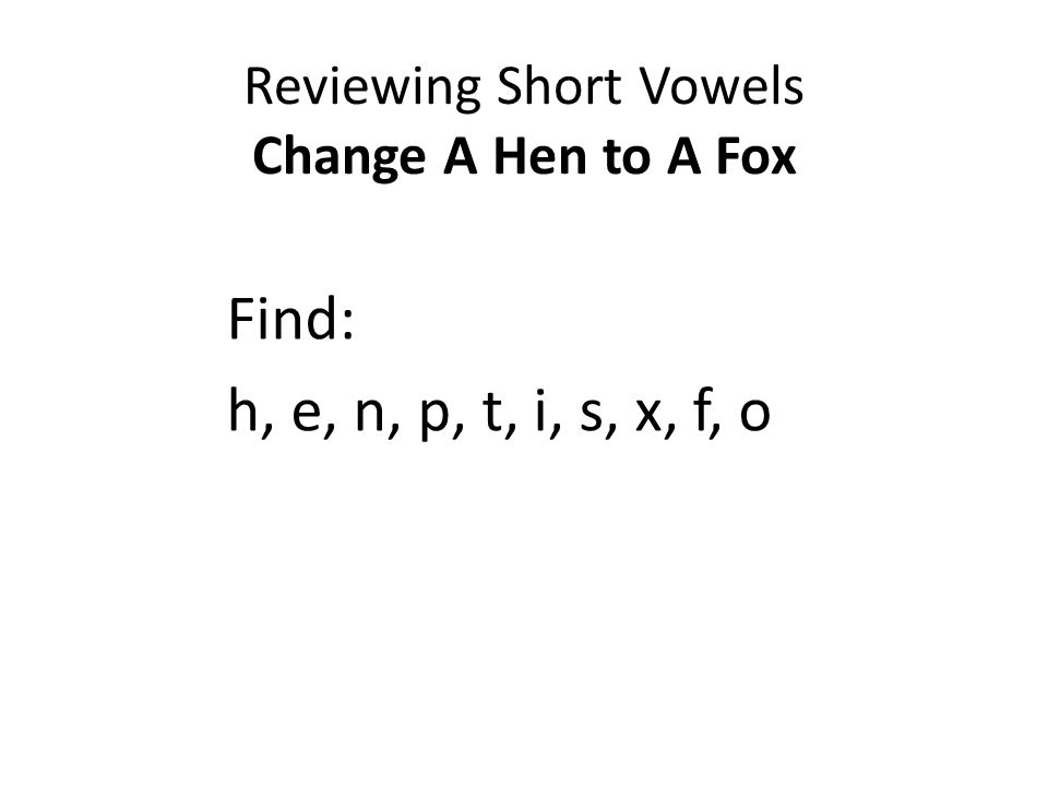 Reviewing Short Vowels Change A Hen to A Fox