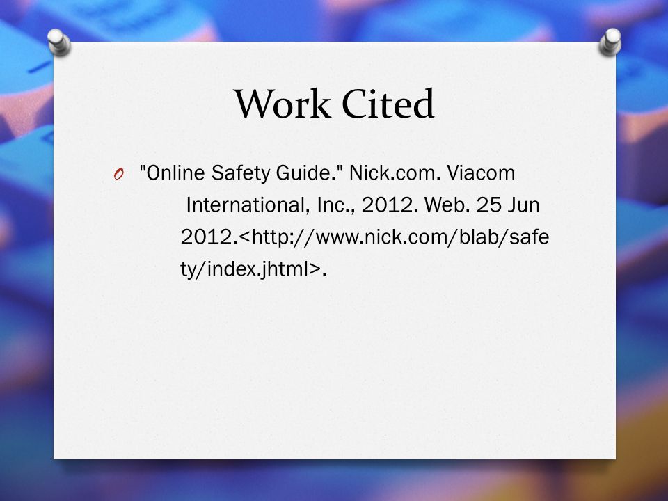 Work Cited Online Safety Guide. Nick.com. Viacom