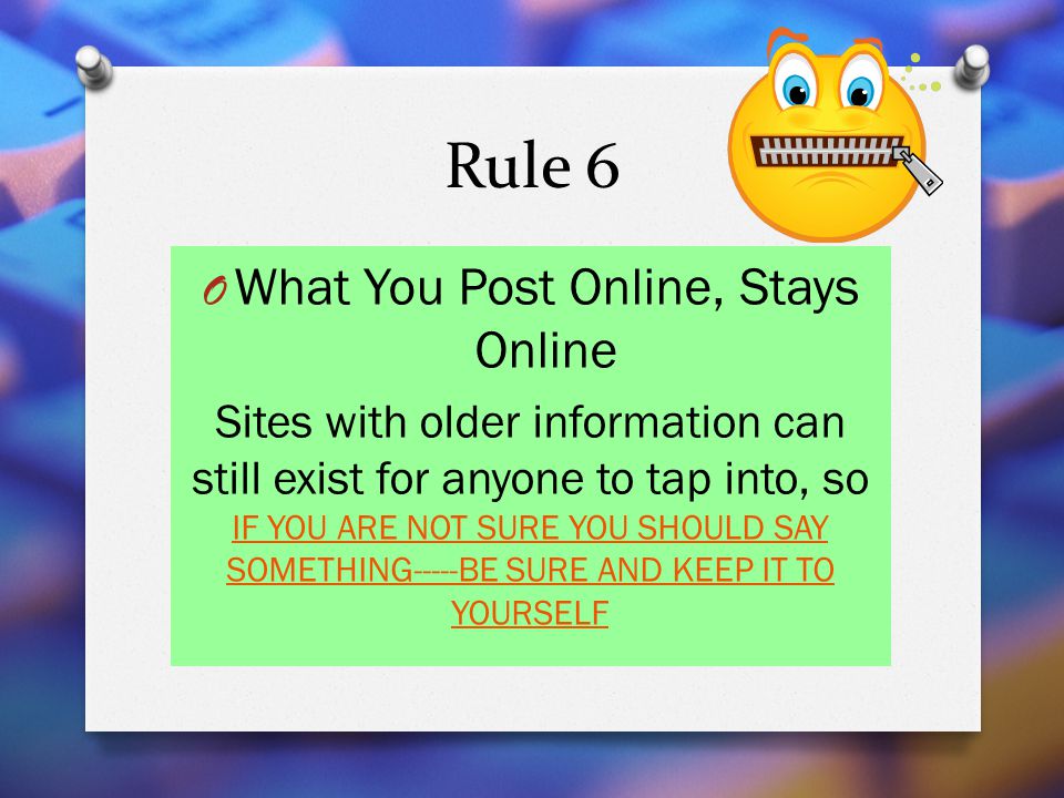 What You Post Online, Stays Online