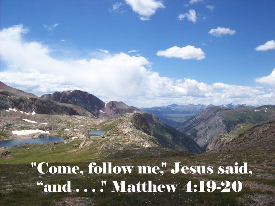 Come, follow me, Jesus said, and Matthew 4:19-20