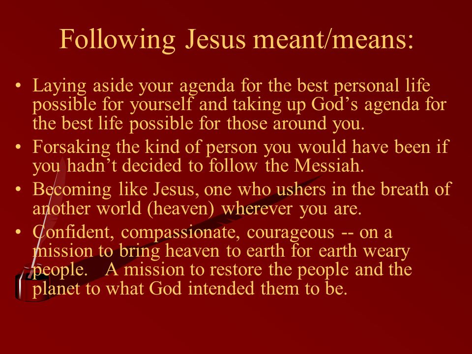 Following Jesus meant/means: