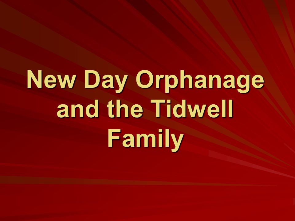 New Day Orphanage and the Tidwell Family