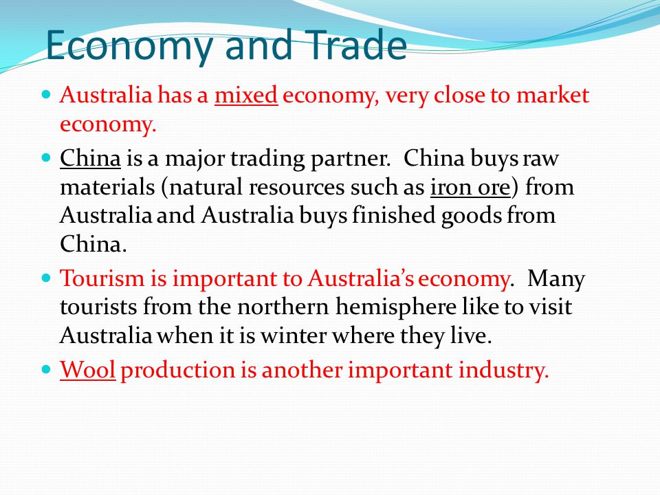 Economy and Trade Australia has a mixed economy, very close to market economy.