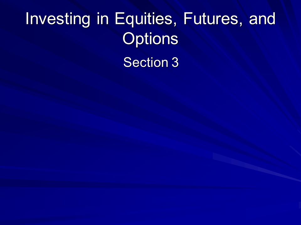 Investing in Equities, Futures, and Options