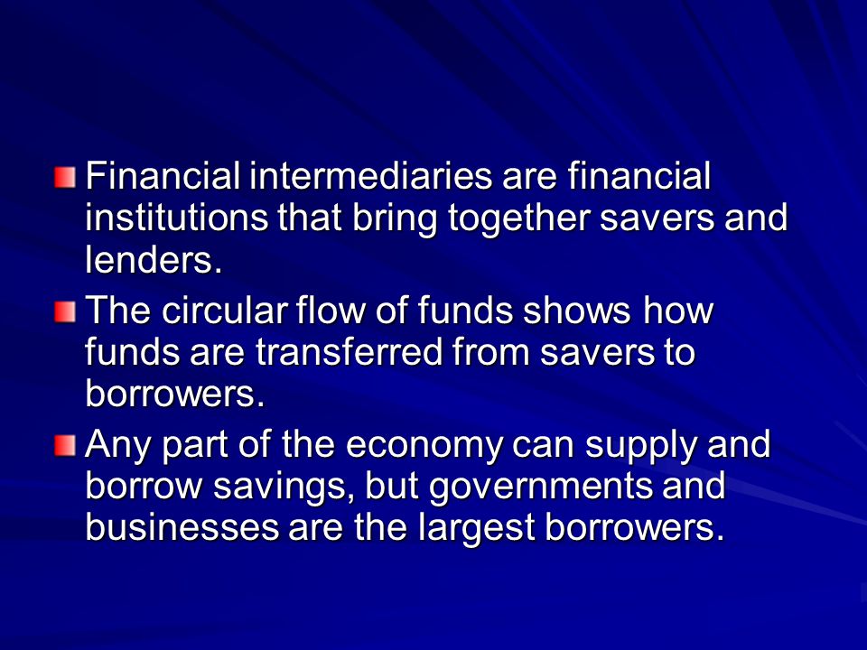 Financial intermediaries are financial institutions that bring together savers and lenders.