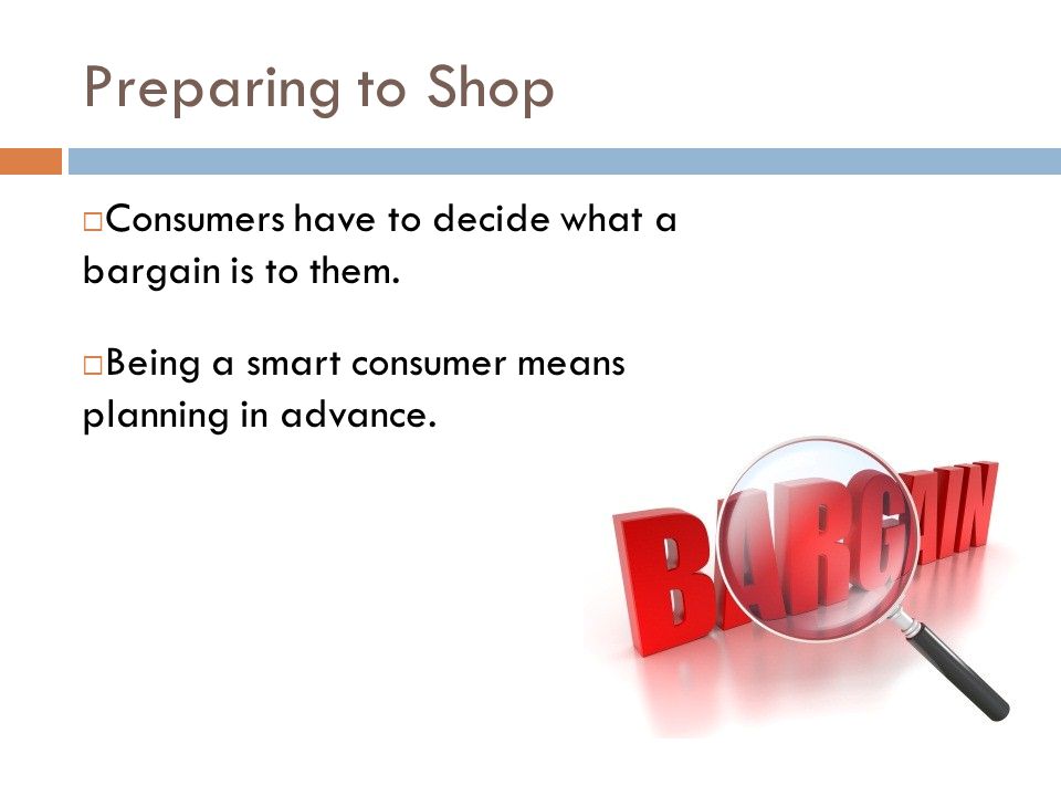 Preparing to Shop Consumers have to decide what a bargain is to them.