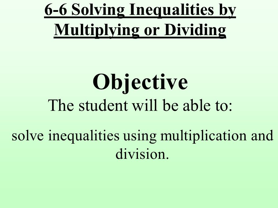 solve inequalities using multiplication and division.