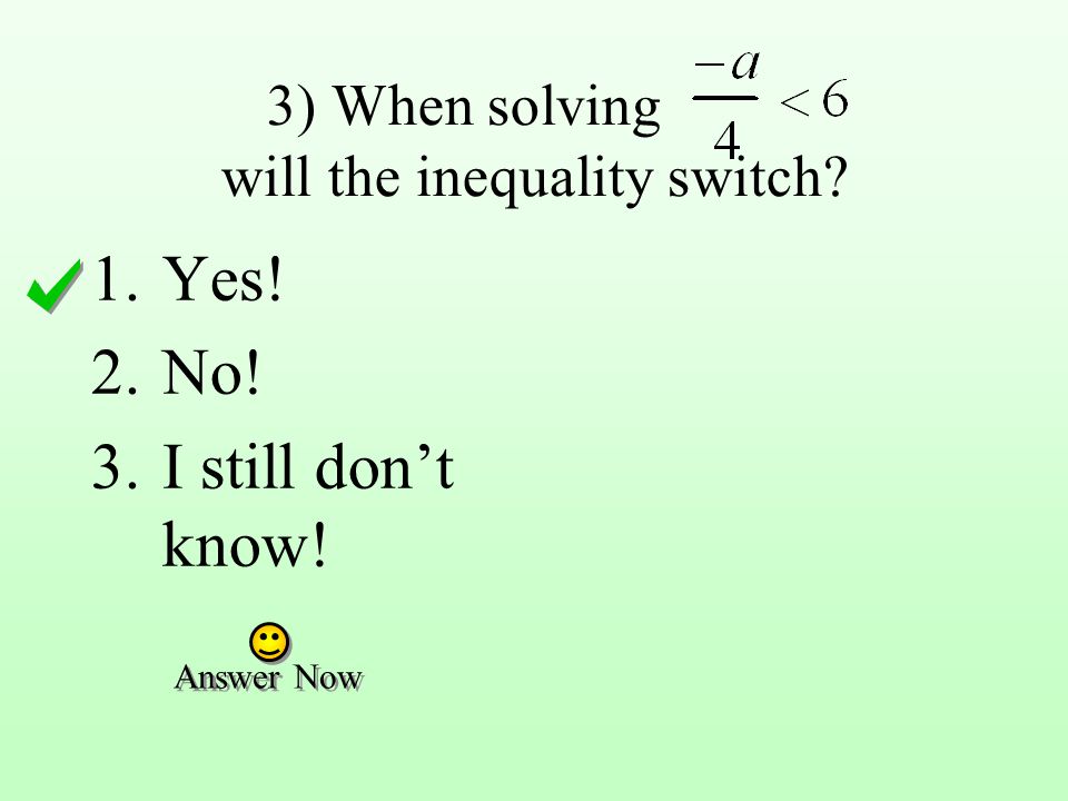3) When solving will the inequality switch